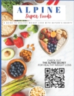 Image for Alpine Super Foods : A Guide to Healthy Weight Loss with Nature&#39;s Bounty