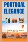 Image for Portugal Elegance : A Fashion Traveler&#39;s Guide Handbook