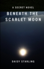 Image for Beneath the Scarlet Moon : A Secret Novel