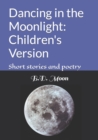 Image for Dancing in the Moonlight : Children&#39;s Version: Short stories and poetry