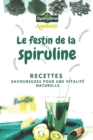 Image for Le festin de la spiruline : Recettes savoureuses pour une vitalite naturelle