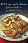 Image for 96 Delicious Low-Carb Dinners : Quick and Easy Recipes for a Healthy Lifestyle
