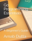 Image for Go Programming Essentials : A Beginner&#39;s Guide