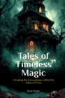 Image for Tales of Timeless Magic : Unveiling the Extraordinary within the Fabric of Time