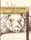 Image for I Think I&#39;ll Call You Annie