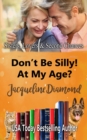 Image for Don&#39;t Be Silly! At My Age? : A Better Late Romance