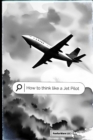 Image for How To Think Like A Jet Pilot