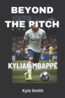 Image for Beyond the Pitch : Kylian Mbapp?&#39;s Unforgettable Legacy