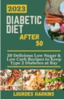 Image for Diabetic Diet After 50 : 20 Delicious Low Sugar &amp; Low Carb Recipes to Keep Type 2 Diabetes at Bay