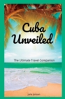 Image for Cuba Unveiled : The Ultimate Travel Companion