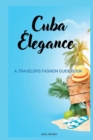 Image for Cuba Elegance : A Traveler&#39;s Fashion Guide book