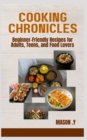 Image for Cooking Chronicles : Beginner-Friendly Recipes for Adults, Teens, and Food Lovers