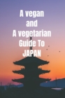 Image for A vegan and vegetarian guide to japan