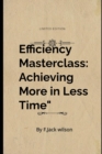Image for Maximizing Efficiency : Expert Tips to Achieve More in Less Time