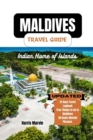 Image for Maldives Travel Guide : Sail Away to Bliss: Unraveling the Maldives Beautiful Islands and Beaches