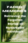 Image for Faded Memories : Retrieving the Forgotten Stories of Remarkable Individuals