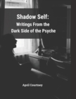 Image for Shadow Self : Writings From the Dark Side of the Psyche