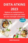Image for Dieta Atkins 2023 : Reduza os carboidratos e melhore sua saude por meio de uma nutricao consciente