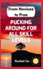 Image for &quot;From Novices to Pros : Pucking Around for All Skill Levels&quot;