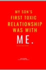 Image for My Son&#39;s First Toxic Relationship Was With Me. : The Toxic Single Mother
