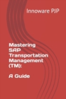 Image for Mastering SAP Transportation Management (TM) : A Guide