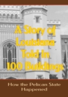 Image for A Story of Louisiana Told In 100 Buildings