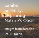 Image for Sanibel Serenity : Capturing Nature&#39;s Oasis: Images from paradise