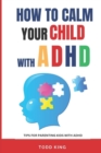 Image for How to calm your child with ADHD : Tips for Parenting kids with ADHD