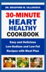 Image for 30-Minute Heart Healthy Cookbook : Easy and Delicious Low-Sodium and Low-Fat Recipes with Meal Plan