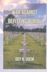 Image for War Against Befitting Burial
