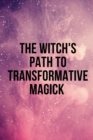 Image for The Witch&#39;s Path to Transformative Magick