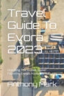 Image for Travel Guide To Evora 2023 : Unveiling The Hidden Gems: Exploring Evora&#39;s Historic Treasures
