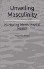 Image for Unveiling Masculinity : Nurturing Men&#39;s Mental Health