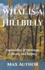 Image for What is a Hillbilly : Exploration of Heritage, Culture, and Legacy