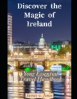Image for Discover the Magic of Ireland : Your Essential Travel Handbook
