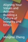 Image for Aligning Your Values and Actions : Building a Culture of Integrity and Ethics