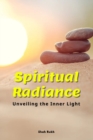 Image for Spiritual Radiance : Unveiling the Inner Light