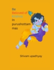 Image for Be beloved of Purushottam Shri Krishna : In Purushottam mas