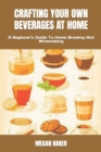 Image for Crafting Your Own Beverages at Home