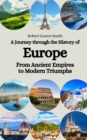 Image for A Journey through the History of Europe : From Ancient Empires to Modern Triumphs