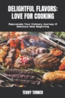 Image for Delightful Flavors : LOVE FOR COOKING: Rejuvenate Your Culinary Journey: A Delicious New Beginning