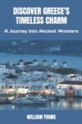 Image for Discover Greece&#39;s Timeless Charm : A Journey Into Ancient Wonders