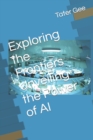Image for Exploring the Frontiers Unveiling the Power of AI