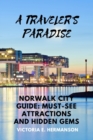 Image for A Traveler&#39;s Paradise : Norwalk City Guide: Must-See Attractions and Hidden Gems