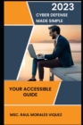Image for Cyber Defense Made Simple : Your Accessible Guide