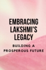 Image for Embracing Lakshmi&#39;s Legacy : Building a Prosperous Future