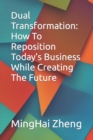 Image for Dual Transformation : How To Reposition Today&#39;s Business While Creating The Future