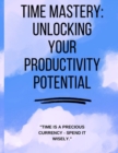 Image for Time Mastery : Unlocking Your Productivity Potential