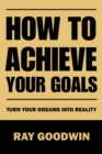Image for How to Achieve Your Goals