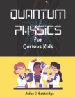 Image for Quantum Physics for Curious Kids : Learning about matter, energy and the quantum world